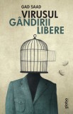 Virusul gandirii libere - Gad Saad - Editura Globo