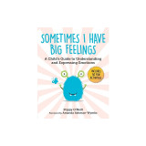 Sometimes I Have Big Feelings: A Child&#039;s Guide to Understanding and Expressing Emotions