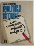 Politica si istorie. Cazul comunistilor romani (1944-1977) &ndash; Vlad Georgescu