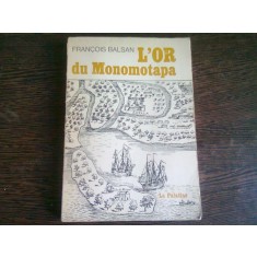 L'OR DU MONOMOTAPA - FRANCOIS BALSAN (CARTE IN LIMBA FRANCEZA)
