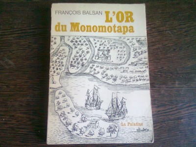 L&amp;#039;OR DU MONOMOTAPA - FRANCOIS BALSAN (CARTE IN LIMBA FRANCEZA) foto