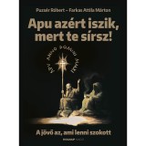 Apu az&eacute;rt iszik, mert te s&iacute;rsz - A j&ouml;vő az, ami lenni szokott - Farkas Attila M&aacute;rton