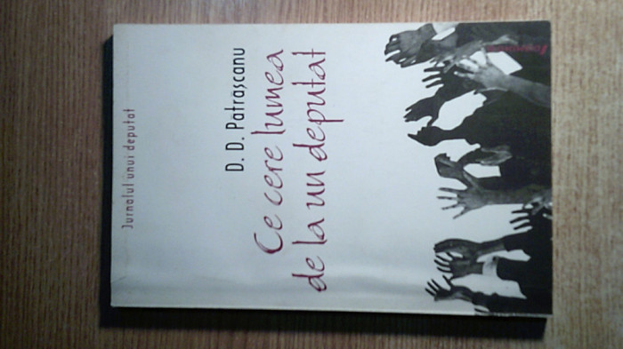 D.D. Patrascanu - Jurnalul unui deputat: ce cere lumea de la un deputat (2001)