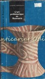 L&#039;Art Prehistorique Roumanie, Vladimir Dumitrescu, Meridiane 1985, Album Arta, Carte Franceza, Traditions Roumaines, Cultura, Pictura