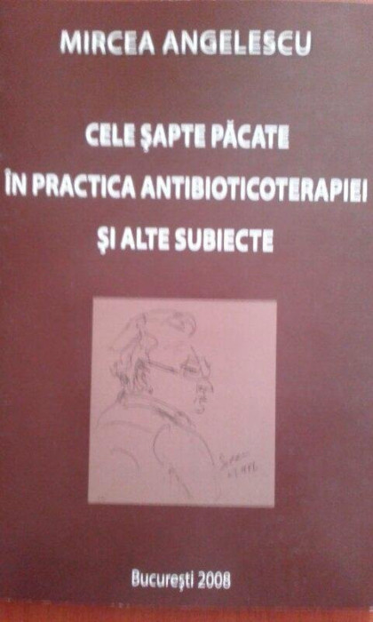 Mircea Angelescu - Cele sapte pacate in practica antibioticoterapiei si alte subiecte (2008)