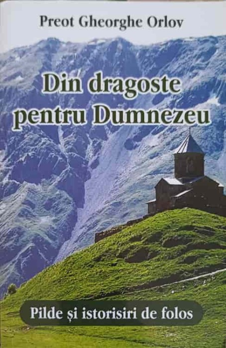 DIN DRAGOSTE PENTRU DUMNEZEU. PILDE SI ISTORISIRI DE FOLOS-GHEORGHE ORLOV-251234