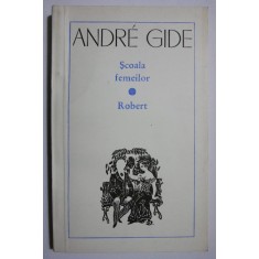 Scoala femeilor. Robert - Andre Gide