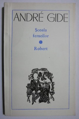 Scoala femeilor. Robert - Andre Gide foto