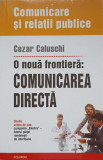 O NOUA FRONTIERA: COMUNICAREA DIRECTA-CEZAR CALUSCHI