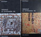 Islamul si Civilizatia sa (2 Volume) - Andre Miquel - Carti Istorie