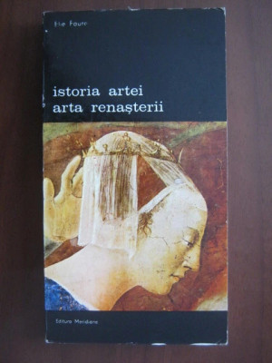 Elie Faure - Istoria artei. Arta Renasterii foto