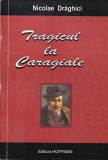 Carte Nicolae Draghici - Tragicul la Caragiale, An 2009, 155 Pagini, Brosata, 13x20 cm, Romana, Stare Buna, Hoffman