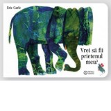 Vrei sa fii prietenul meu? - Eric Carle