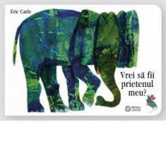 Vrei sa fii prietenul meu? - Eric Carle