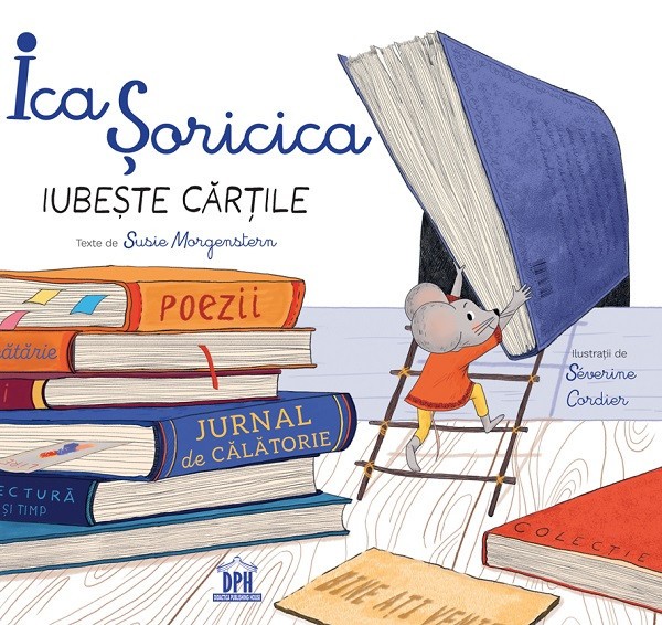 Ica Soricica Iubeste Cartile, Severine Cordier, Susie Morgenstern - Editura DPH