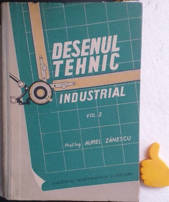 Desenul tehnic industrial, vol. 2 Aurel Zanescu foto