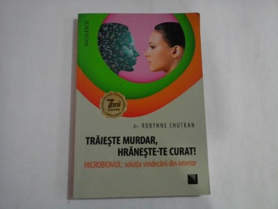TRAIESTE MURDAR, HRANESTE-TE CURAT! - DR. ROBYNNE CHUTKAN foto