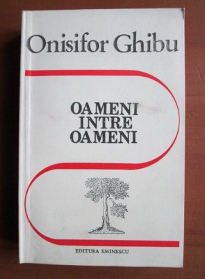 Onisifor Ghibu - Oameni intre oameni. Amintiri (1990) foto