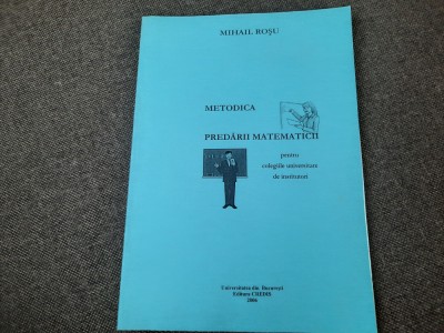 Metodica predarii matematicii pentru colegiile universitare de institutori ROSU foto