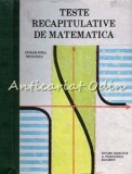 Teste Recapitulative Matematica - Catalin-Petru Nicolescu, Editura Didactica si Pedagogica, 1989, 383 pagini, Coperta Cartonata
