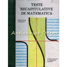 Teste Recapitulative De Matematica - Catalin-Petru Nicolescu