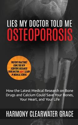 Lies My Doctor Told Me: Osteoporosis: How the Latest Medical Research on Bone Drugs and Calcium Could Save Your Bones, Your Heart, and Your Li foto