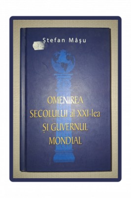 STEFAN MASU - OMENIREA SECOLULUI AL XXI-LEA SI GUVERNUL MONDIAL foto