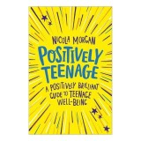 Cumpara ieftin Positively Teenage A Positively Brilliant Guide to Teenage Well-Being