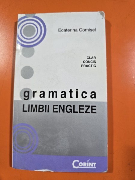 GRAMATICA LIMBII ENGLEZE - - ECATERINA COMISEL (CLAR, CONCIS, PRACTIC)