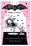 Isadora Moon merge la balet (Vol. 4) - Paperback - Harriet Muncaster - Curtea Veche