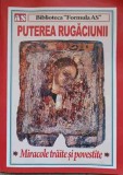 Puterea Rugaciunii. Miracole Traite si Povestite - Colectiv - Editura Cosanzeana, 2013 - Carte Religioasa, Crestinism - Stare Buna