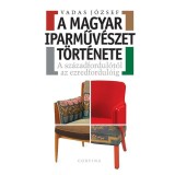 A magyar iparműv&eacute;szet t&ouml;rt&eacute;nete - A sz&aacute;zadfordul&oacute;t&oacute;l az ezredfordul&oacute;ig - Vadas J&oacute;zsef