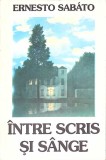 Intre Scris si Sange - Ernesto Sabato, Universal Dalsi 1995, Roman, Limba Romana, Paperback