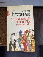 F. Scott Fitzgerald Un diamant cat Hotelul Ritz ?i alte povestiri foto