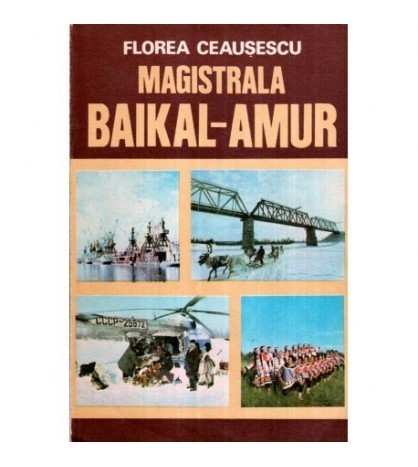 Florea Ceausescu - Magistrala Baikal - Amur - 120018