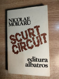 Nicolae Moraru - Scurtcircuit (Editura Albatros, 1983)