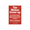 The Wuhan Cover-Up: How Us Health Officials Conspired with the Chinese Military to Hide the Origins of Covid-19