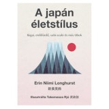 A jap&aacute;n &eacute;letst&iacute;lus - Ikigai, erdőf&uuml;rdő, vabi-szabi &eacute;s m&aacute;s titkok - Erin Niimi Longhurst