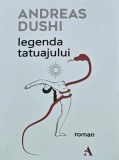 Legenda Tatuajului - Andreas Dushi, 2024, 211 Pagini, Coperta Brosata - Anticariat