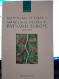 MARETIA SI DESTINUL BATRANEI EUROPE 1492-2004 , JEAN-MARIE LE BRETON