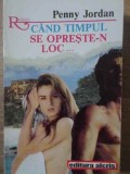CAND TIMPUL SE OPRESTE-N LOC...-PENNY JORDAN-344476