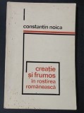 CONSTANTIN NOICA - CREATIE SI FRUMOS IN ROSTIREA ROMANEASCA {ED EMINESCU `1973} 182 PAG STARE BUNA