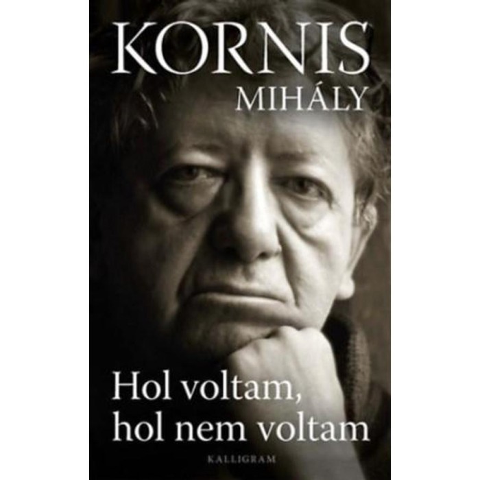 Hol voltam, hol nem voltam - Kornis Mih&aacute;ly