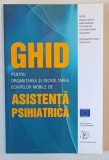 GHID PENTRU ORGANIZAREA SI DEZVOLTAREA ECHIPELOR MOBILE DE ASISTENTA PSIHIATRICA , coord. RALUCA NICA , 2009