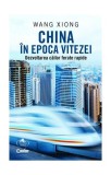 China &icirc;n epoca vitezei. Dezvoltarea căilor ferate rapide - Paperback brosat - Wang Xiong - Corint