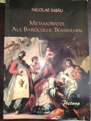 Metamorfoze ale barocului transilvan, volumul 2. Pictura, N. Sabau 2005 foto