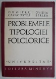 Problemele tipologiei folclorice - Dumitru Caracostea, Ovidiu Birlea - Carte beletristica