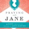 Praying with Jane: 31 Days Through the Prayers of Jane Austen