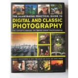 The Illustrated Practical Guide to Digital and Classic Photography