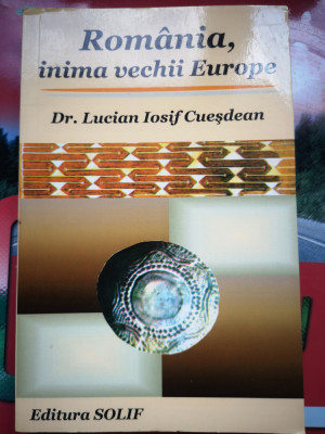 Romania, inima vechii Europe - Dr. Lucian Iosif Cuesdean, Ed. Solif, 2005, 223 p foto